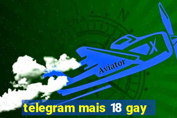 telegram mais 18 gay